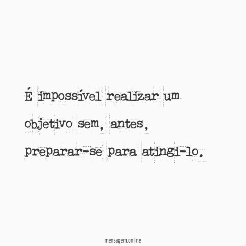 É impossível realizar um objetivo sem