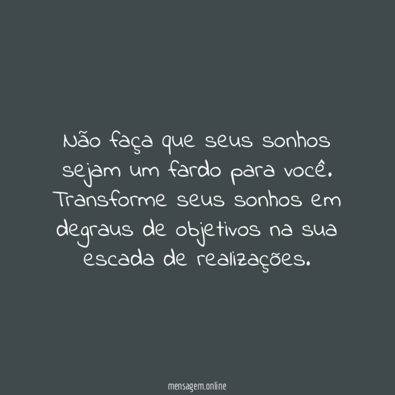 Não faça que seus sonhos sejam um fardo para você