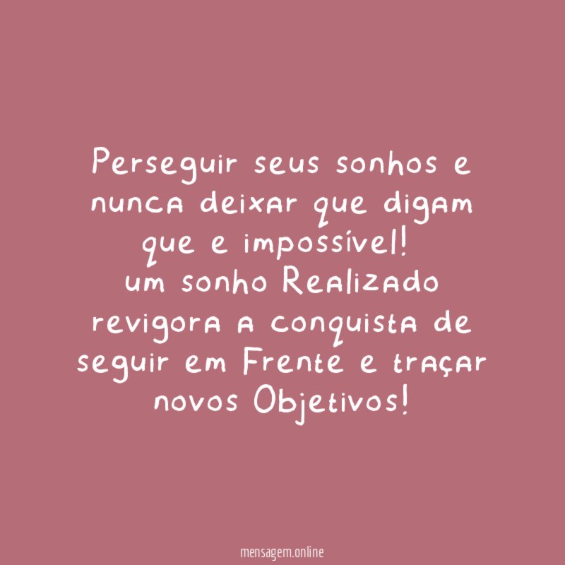 perseguir seus sonhos e nunca deixar que digam que e impossível