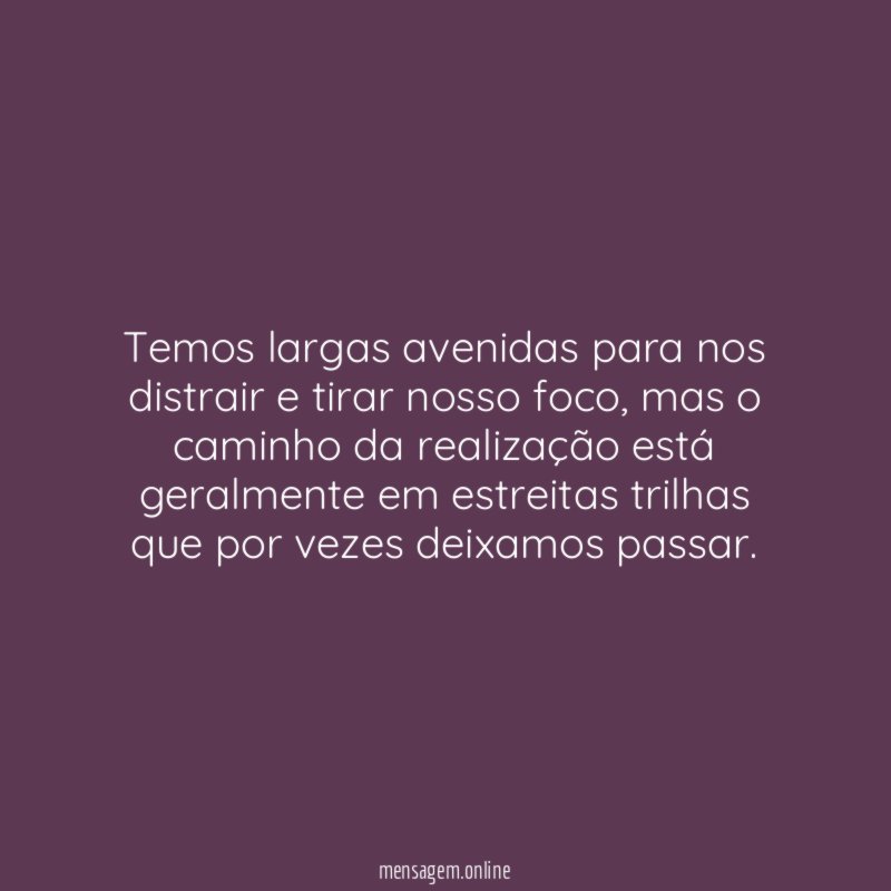 Temos largas avenidas para nos distrair e tirar nosso foco