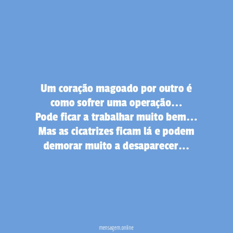 Um coração magoado por outro é como sofrer uma operação