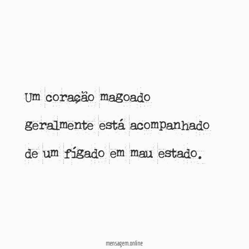 Um coração magoado geralmente está acompanhado de um