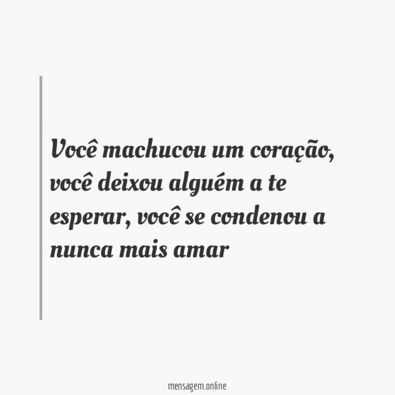 Você machucou um coração