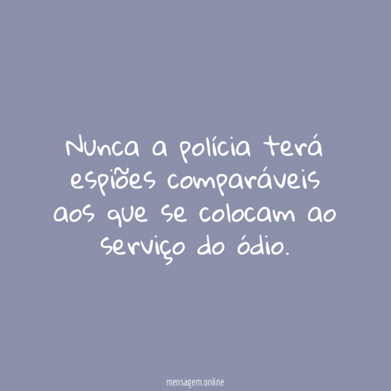 Nunca a polícia terá espiões comparáveis aos que