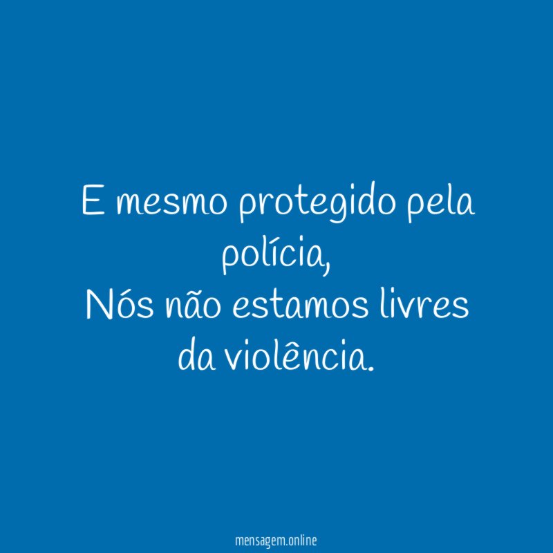 E mesmo protegido pela polícia
