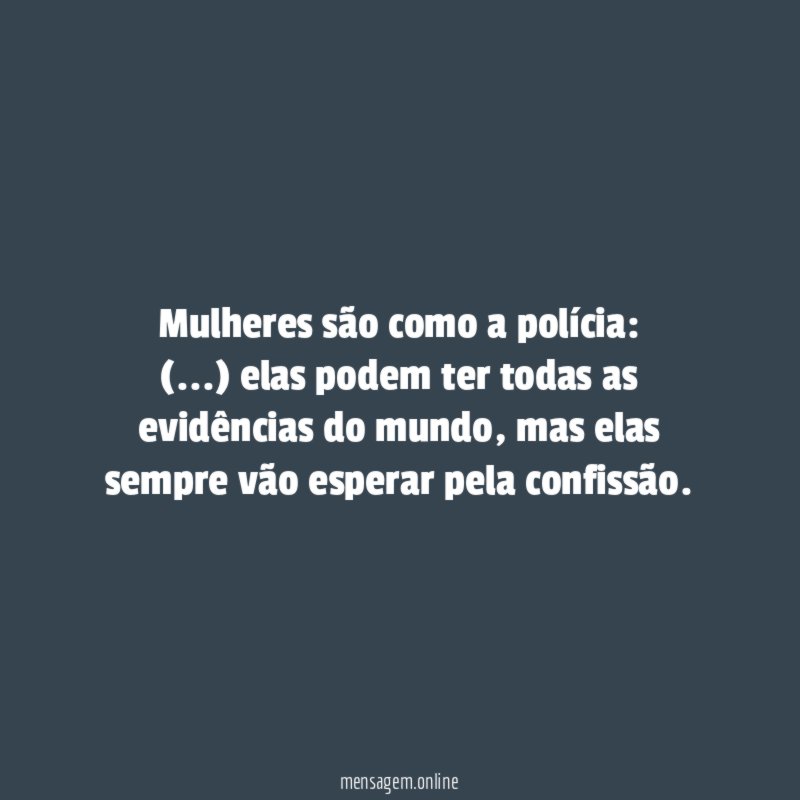 Mulheres são como a polícia