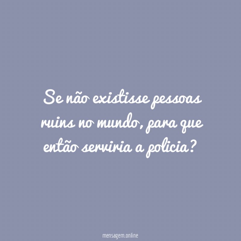 Se não existisse pessoas ruins no mundo