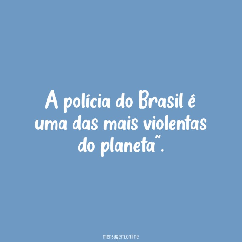 A polícia do Brasil é uma das mais violentas do planeta"