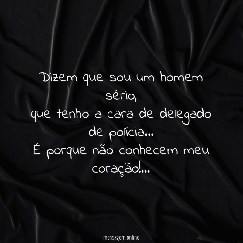 Dizem que sou um homem sério