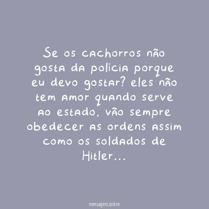 Se os cachorros não gosta da polícia porque
