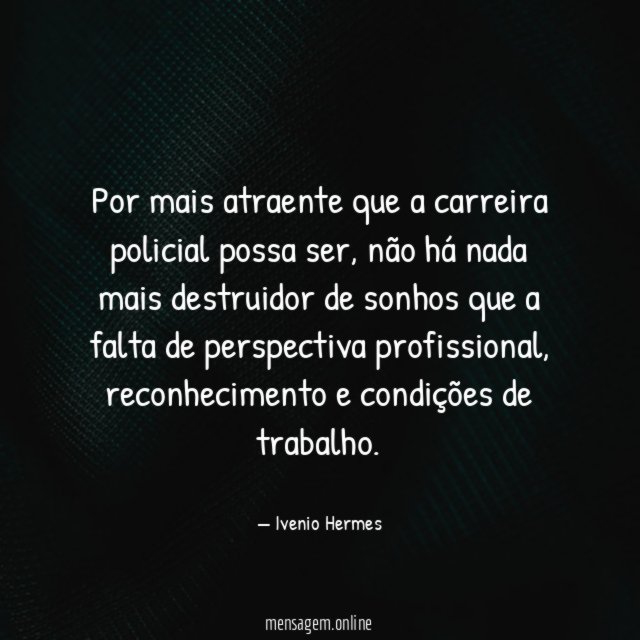 Por mais atraente que a carreira policial possa ser
