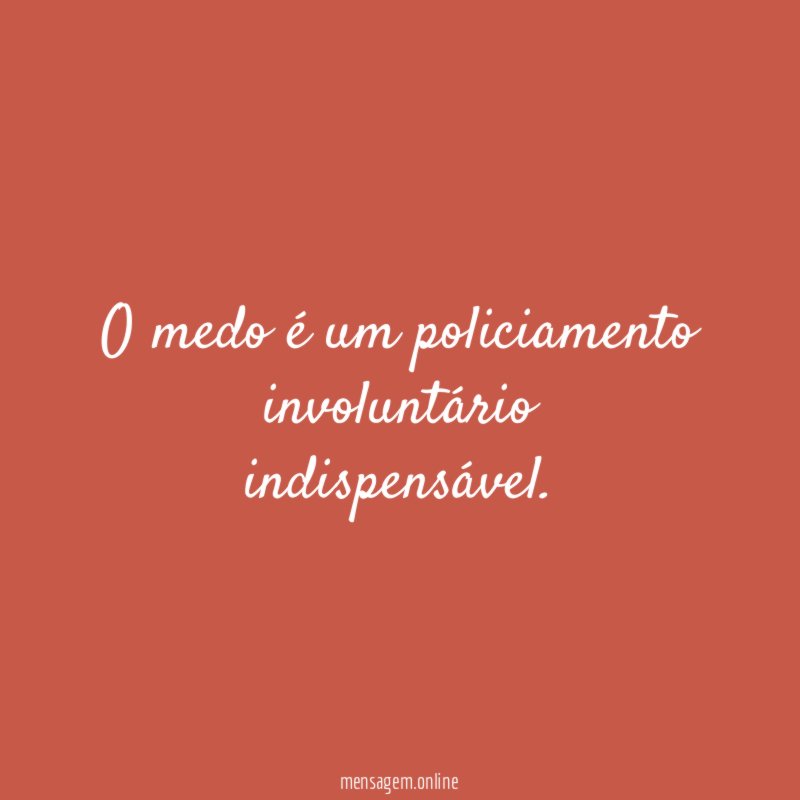 O medo é um policiamento involuntário indispensável