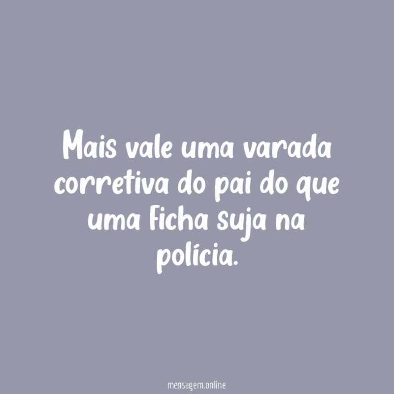 Mais vale uma varada corretiva do pai do