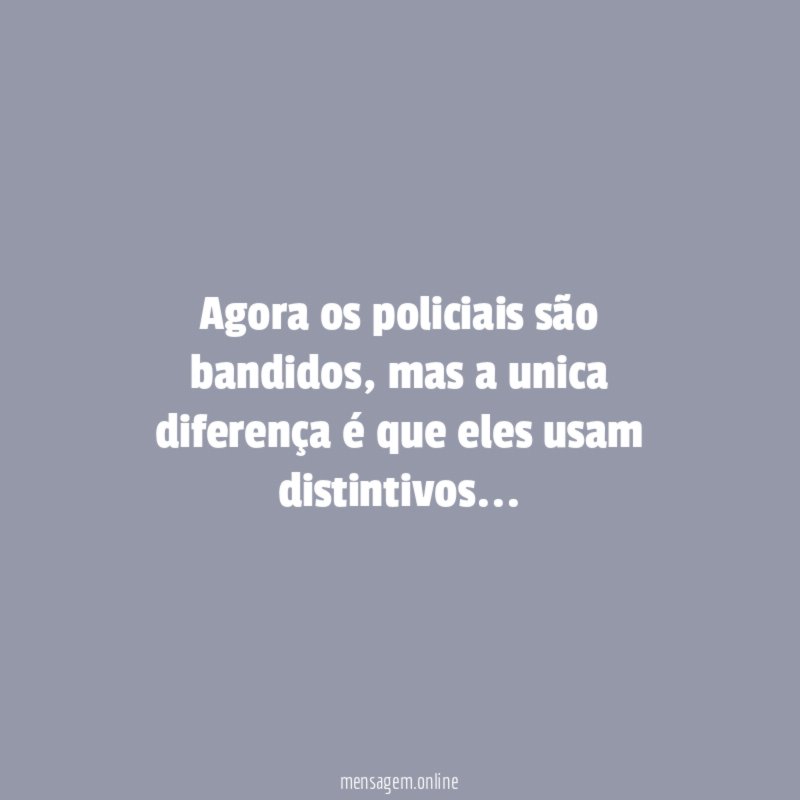 Agora os policiais são bandidos