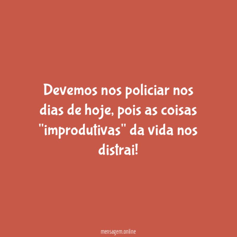 Devemos nos policiar nos dias de hoje