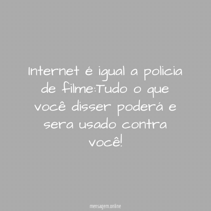 Internet é igual a policia de filme