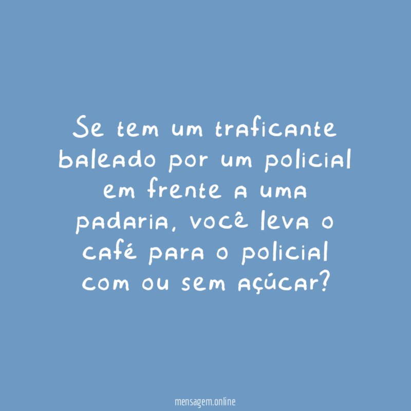 Se tem um traficante baleado por um policial