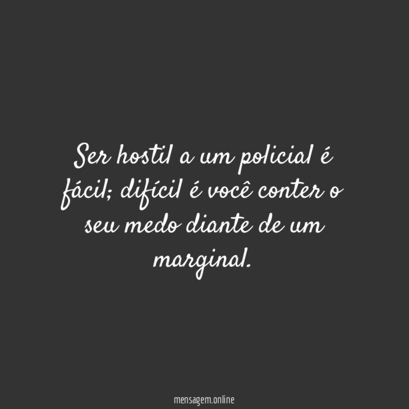 Ser hostil a um policial é fácil
