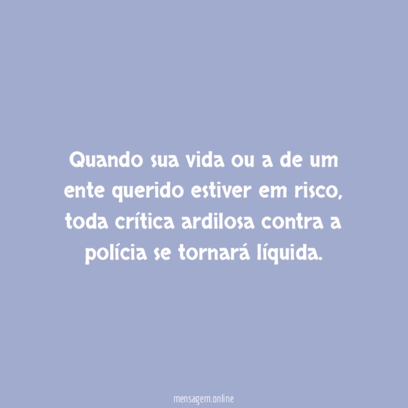 Quando sua vida ou a de um ente querido estiver em risco