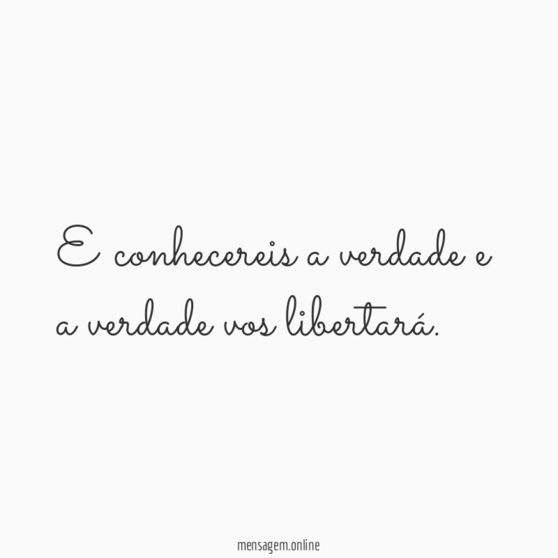 E conhecereis a verdade e a verdade vos libertará