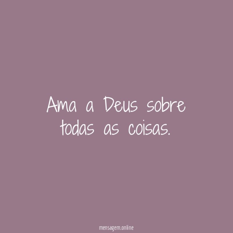 Ama a Deus sobre todas as coisas