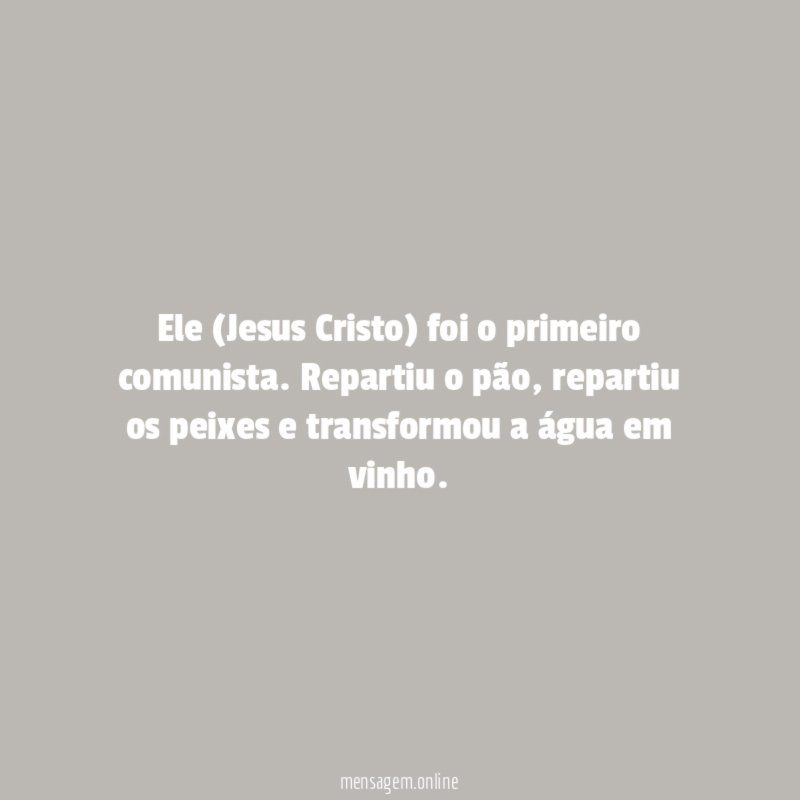 Ele (Jesus Cristo) foi o primeiro comunista