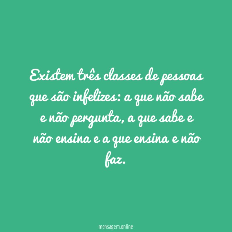 Existem três classes de pessoas que são infelizes