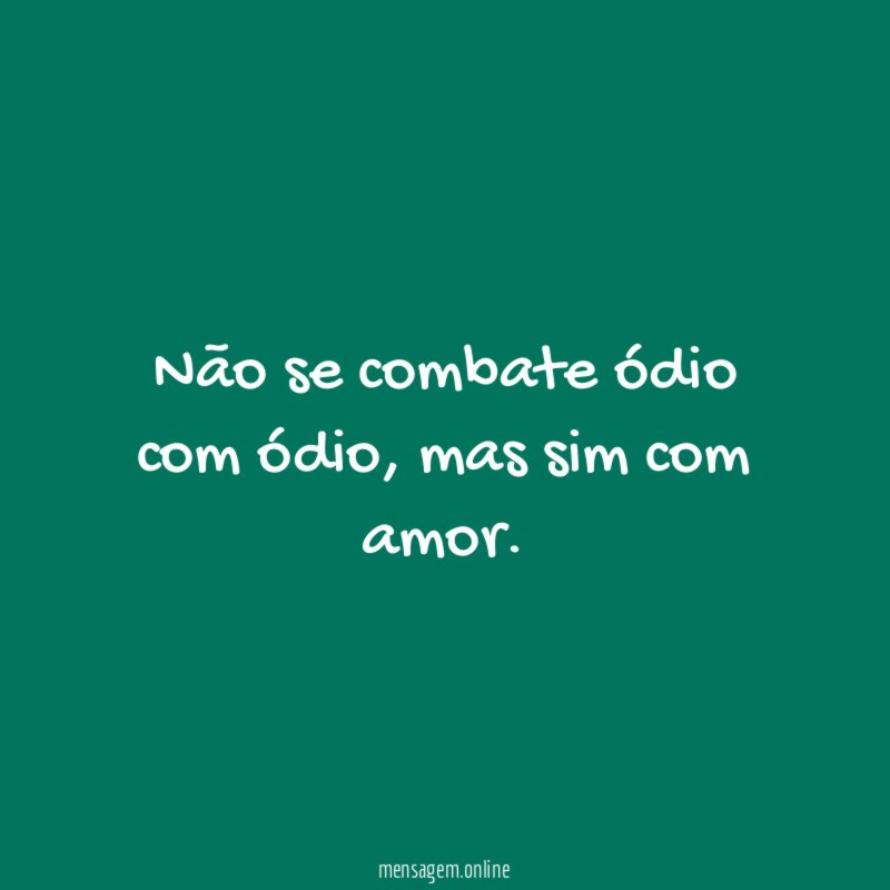 Não se combate ódio com ódio