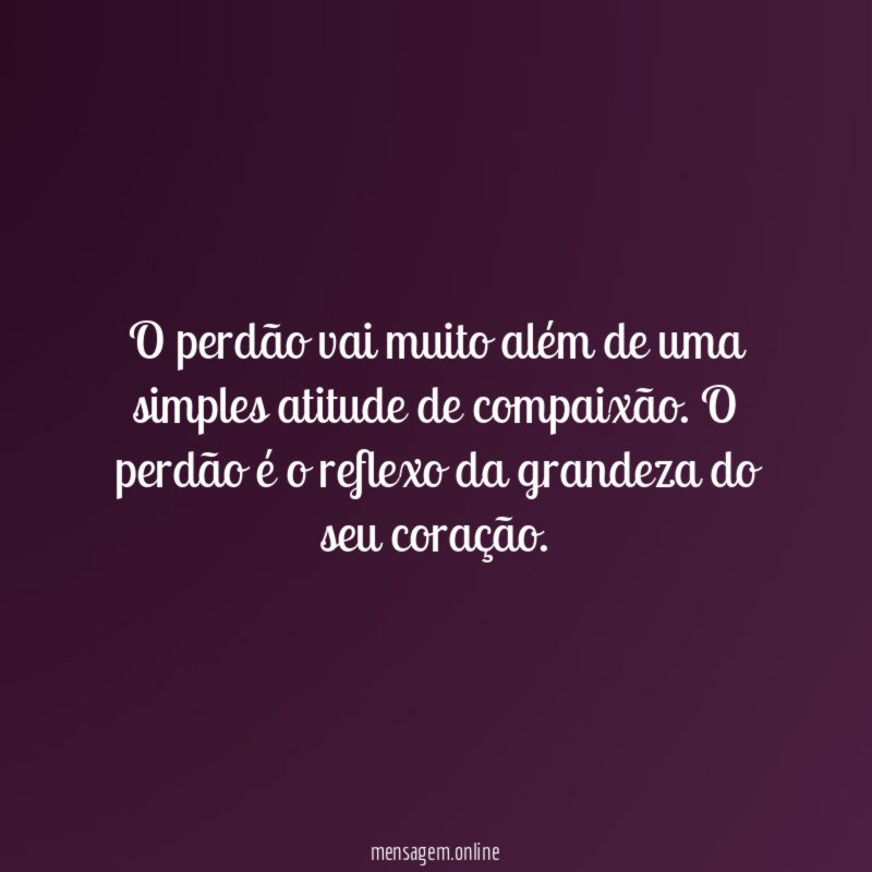 A grandeza do seu coração