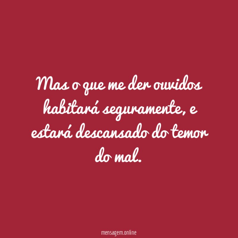 Mas o que me der ouvidos habitará seguramente