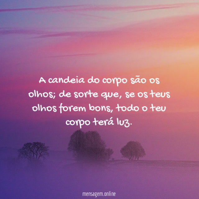A candeia do corpo são os olhos