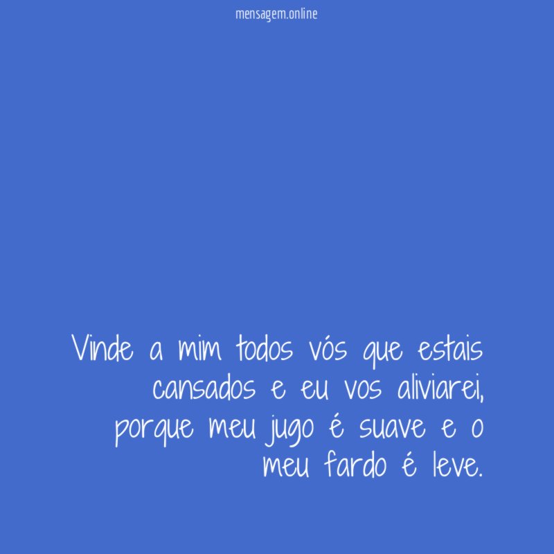 Vinde a mim todos vós que estais cansados