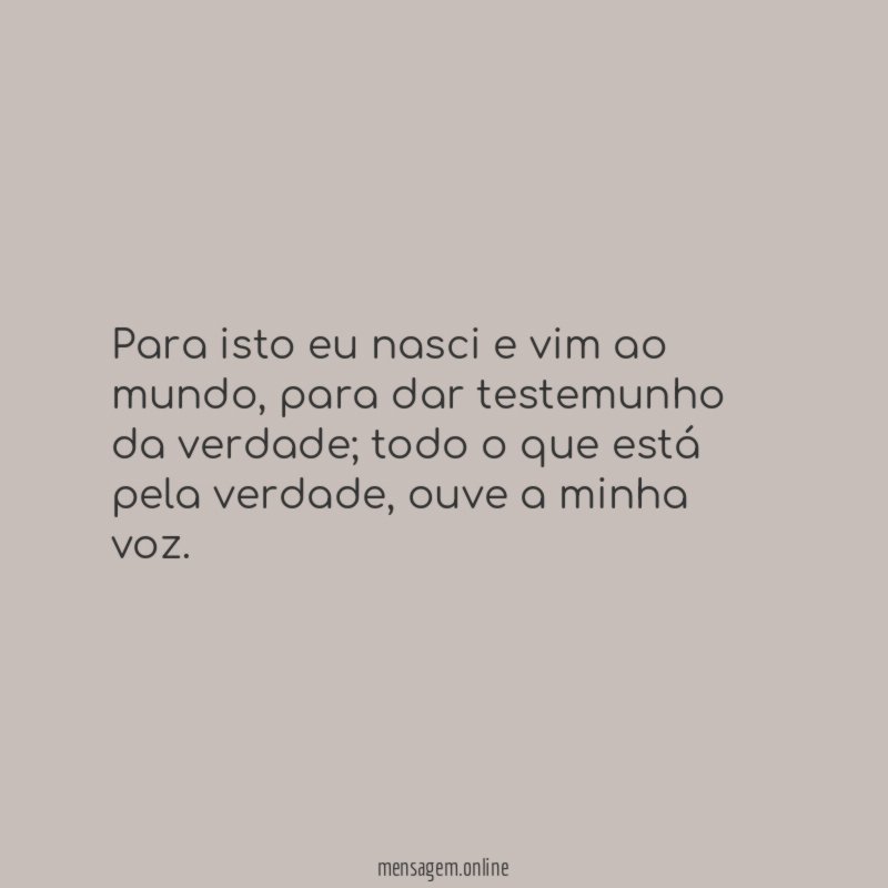 Para isto eu nasci e vim ao mundo