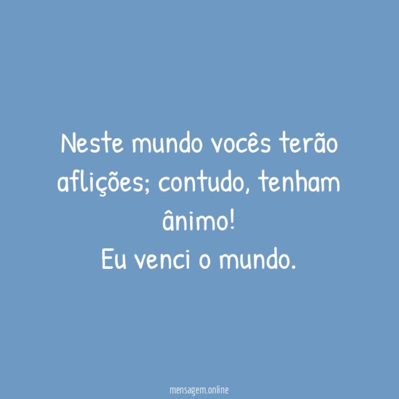 Neste mundo vocês terão aflições