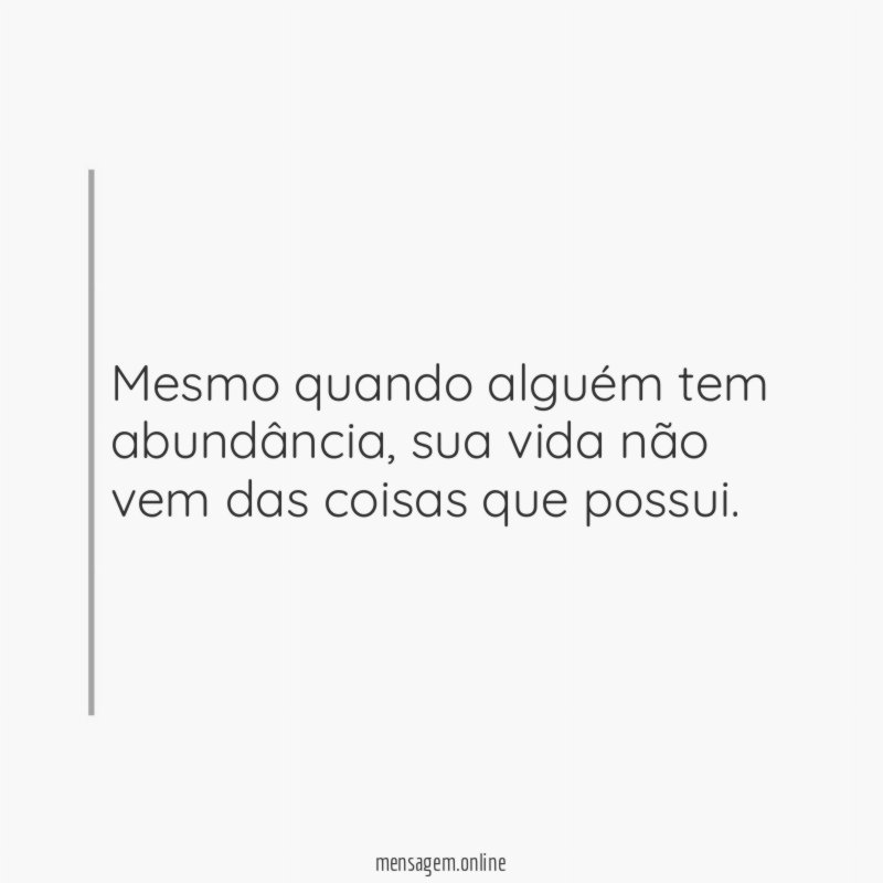 Mesmo quando alguém tem abundância