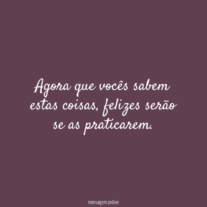 Agora que vocês sabem estas coisas
