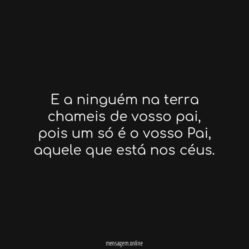 E a ninguém na terra chameis de vosso pai