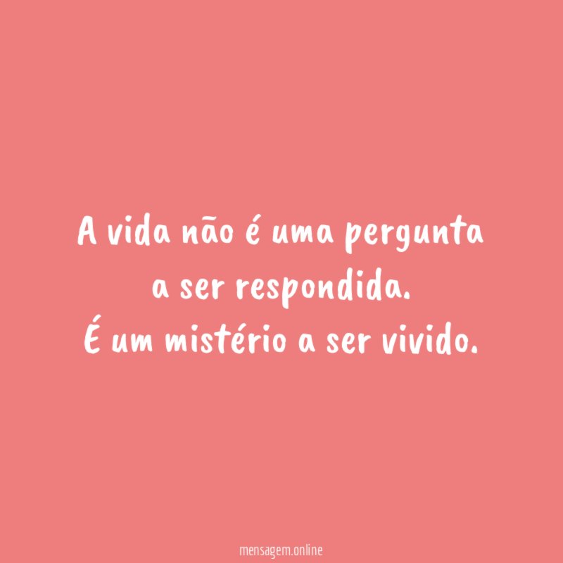 A vida não é uma pergunta a ser respondida
