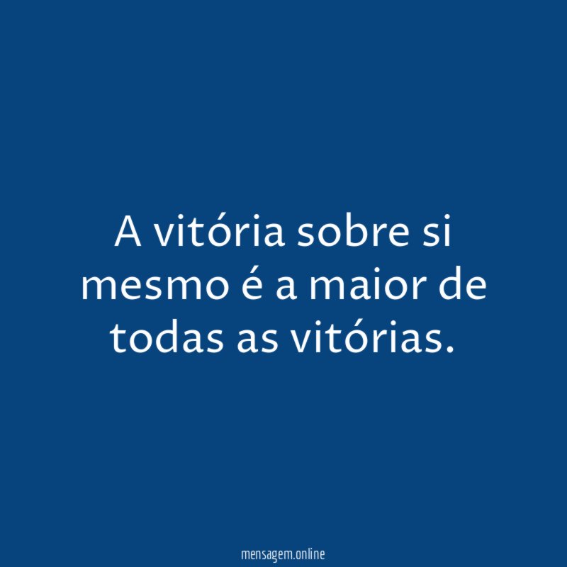 A vitória sobre si mesmo é a maior