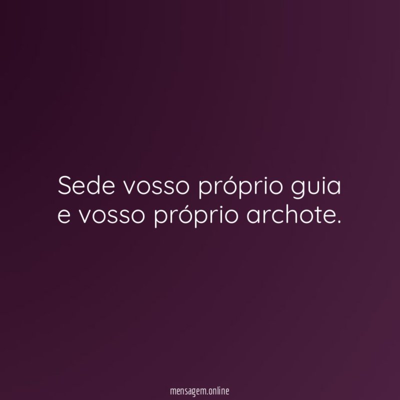 Sede vosso próprio guia e vosso próprio archote