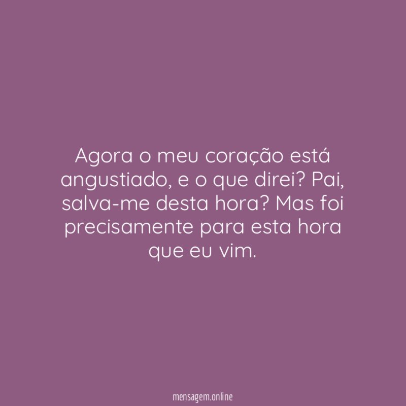 Agora o meu coração está angustiado