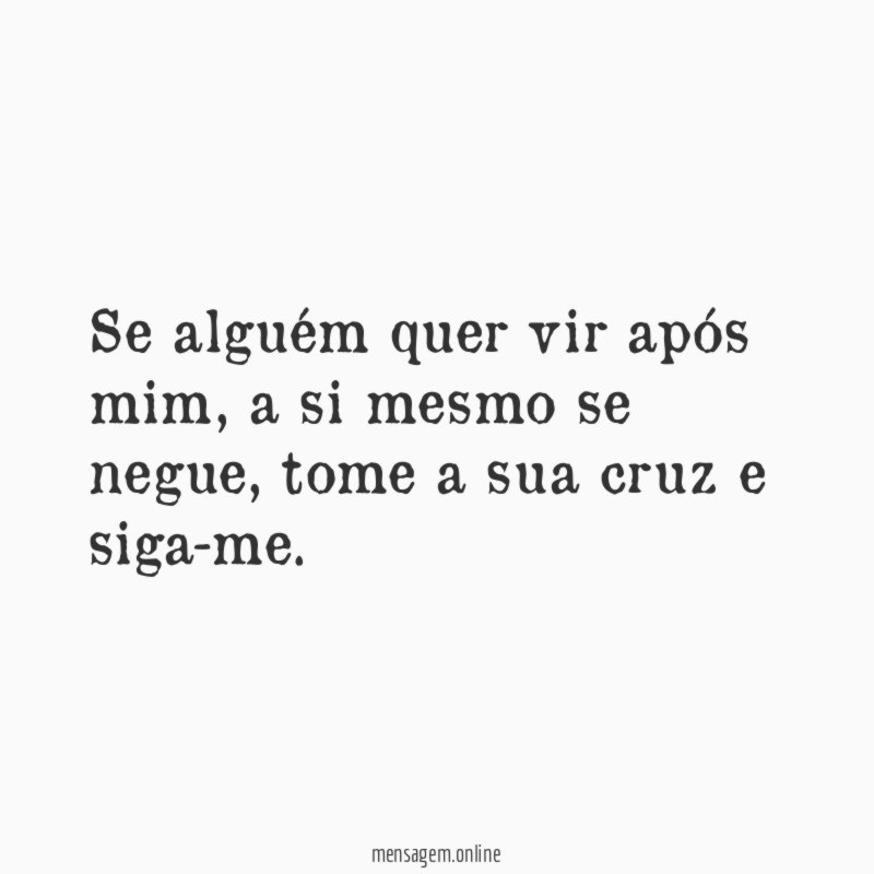 Se alguém quer vir após mim