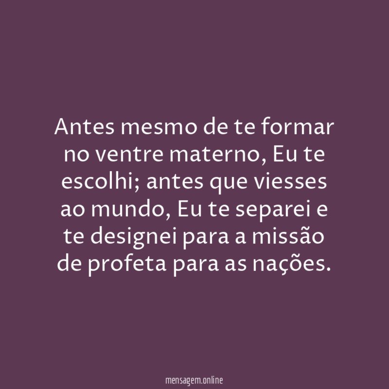 Antes mesmo de te formar no ventre materno