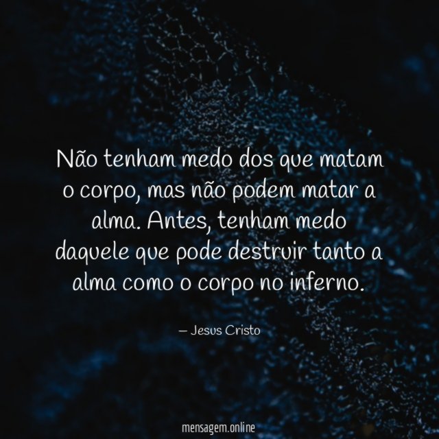 Não tenham medo dos que matam o corpo