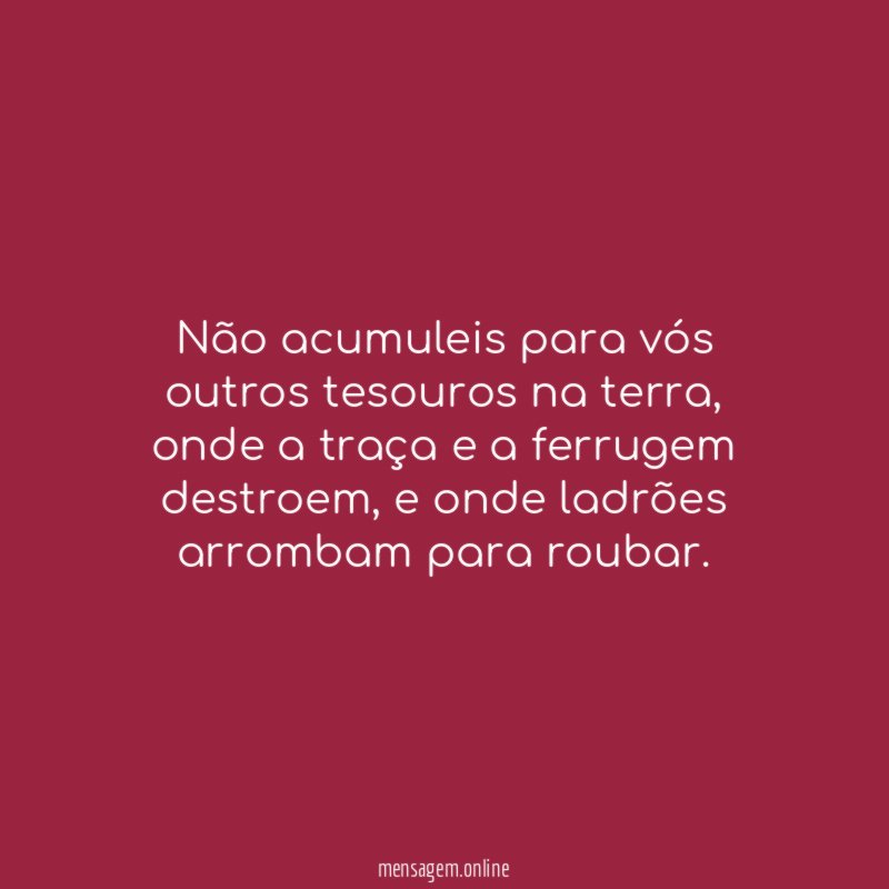 Não acumuleis para vós outros tesouros na terra