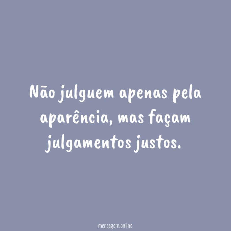 Não julguem apenas pela aparência
