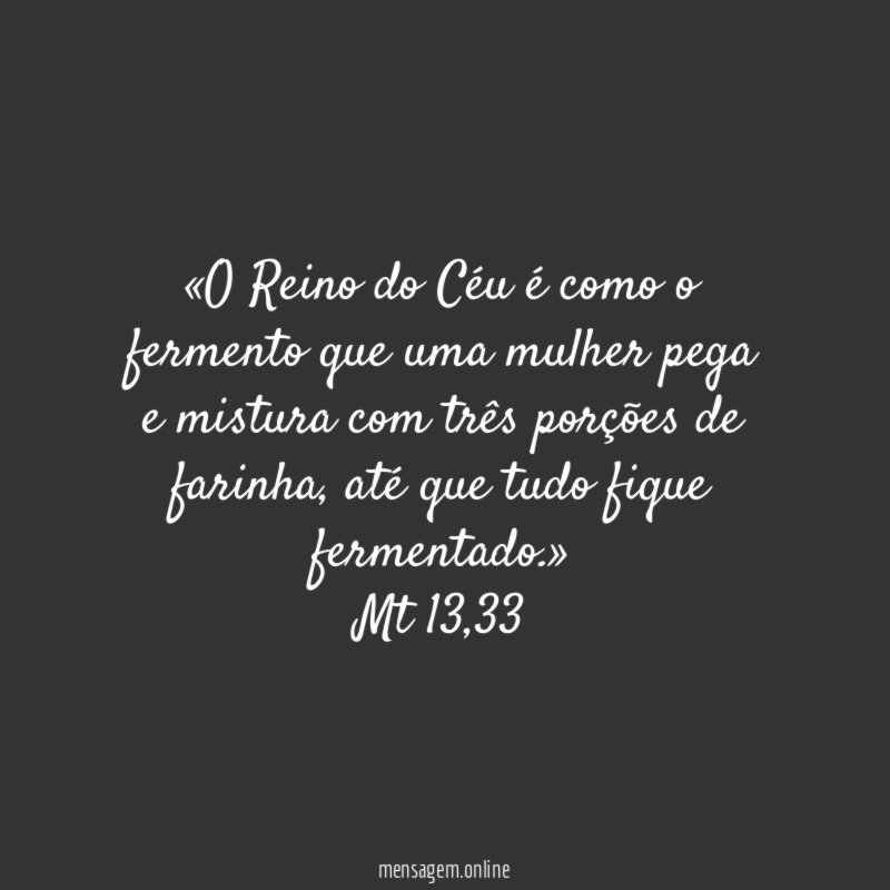 «O Reino do Céu é como o fermento