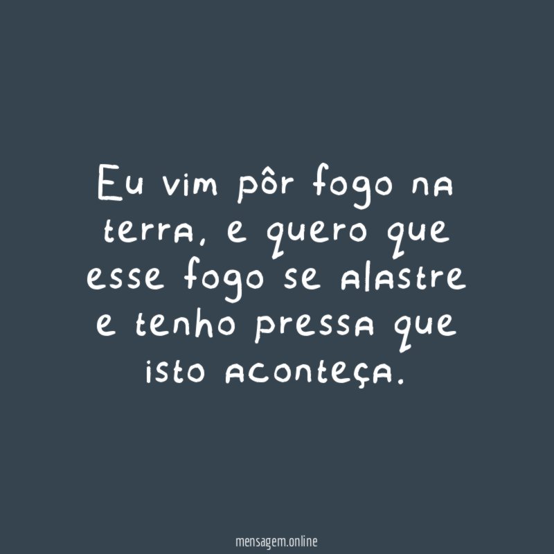 Eu vim pôr fogo na terra