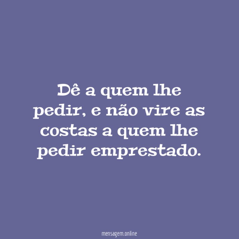 Dê a quem lhe pedir