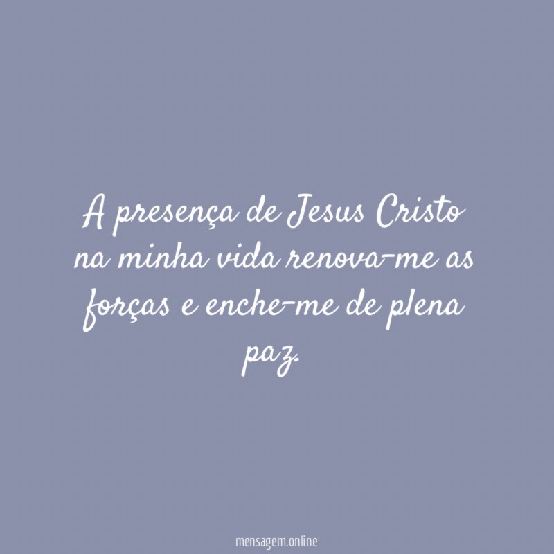 A presença de Jesus Cristo na minha vida